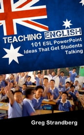 Teaching English: 101 ESL PowerPoint Ideas That Get Students Talking