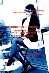 Teaching Her Husband - Husband to Cuckold... and Worse! - Hubby s New Place Revisited