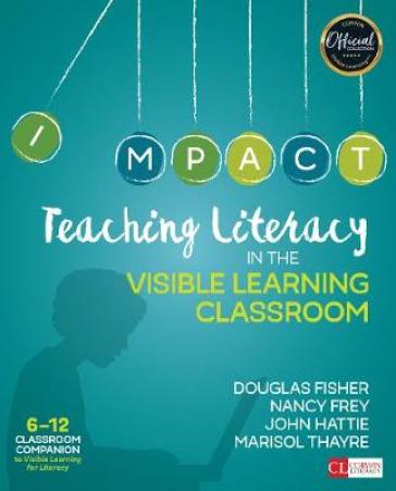 Teaching Literacy in the Visible Learning Classroom, Grades 6-12 - Douglas Fisher - Nancy Frey - John Hattie - Marisol C. Thayre