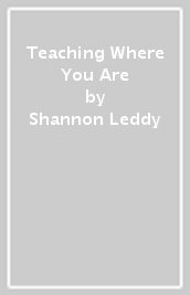 Teaching Where You Are