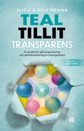 Teal. Tillit. Transparens. En guide för självorganisering och demokratisering av arbetsplatsen