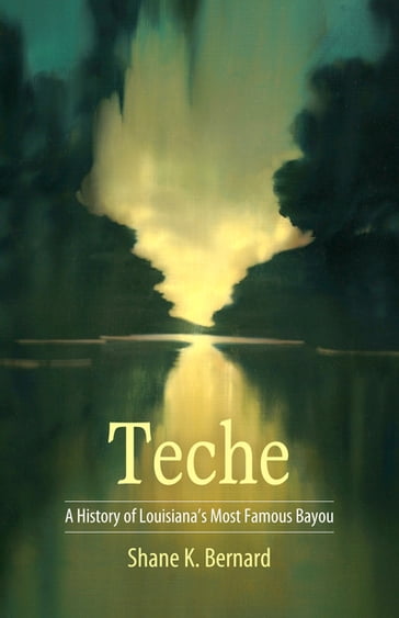 Teche - Shane K. Bernard