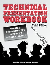 Technical Presentation Workbook: Winning Strategies for Effective Public Speaking