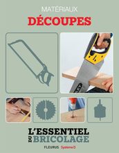 Techniques de base - Matériaux : découpes (L essentiel du bricolage)