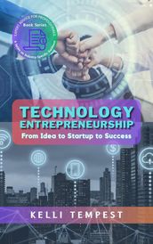 Technology Entrepreneurship: From Idea to Startup to Success