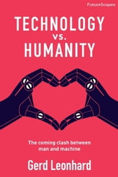 Technology vs. Humanity: The Coming Clash Between Man and Machine