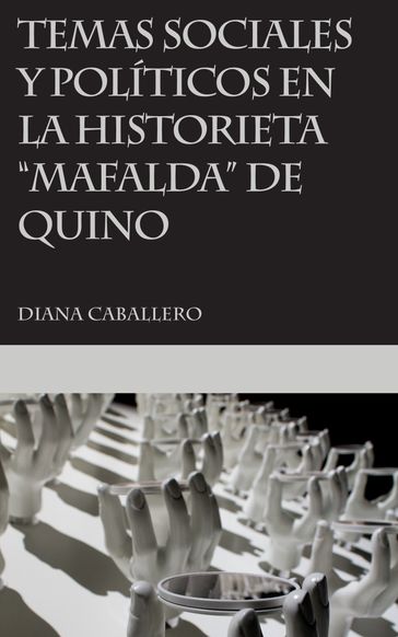 Temas sociales y políticos en la historieta Mafalda de Quino - Diana Caballero