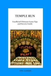 Temple Run: Unoffical Ultimate Game Tips & Secrets Guide