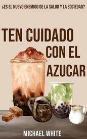 Ten Cuidado Con El Azúcar: Es el nuevo enemigo de la salud y la sociedad?