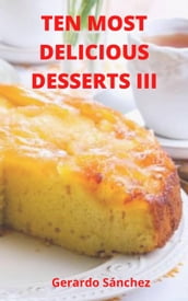 Ten Most Delicious Desserts III