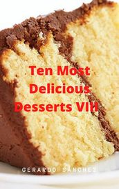 Ten Most Delicious Desserts VIII