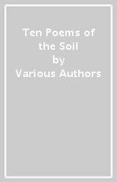 Ten Poems of the Soil