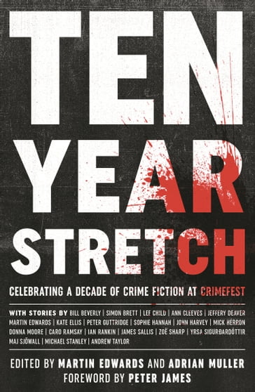 Ten Year Stretch - Andrew Taylor - Ann Cleeves - Bill Beverley - Caro Ramsey - Donna Moore - Ian Rankin - James Sallis - Jeffery Deaver - John Harvey - Kate Ellis - Lee Child - Maj Sjowall - Martin Edwards - Michael Stanley - Mick Herron - Peter Guttridge - Simon Brett - Sophie Hannah - Yrsa Sigurðardóttir - Zoe Sharp