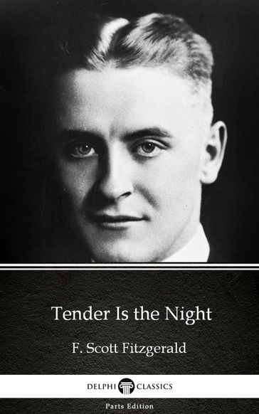 Tender Is the Night by F. Scott Fitzgerald - Delphi Classics (Illustrated) - F. Scott Fitzgerald