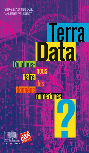 Terra Data. Qu'allons-nous faire des données numériques ? - Serge Abiteboul - Valérie Peugeot