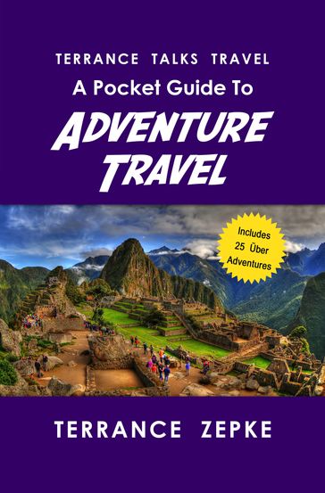 Terrance Talks Travel: A Pocket Guide to Adventure Travel - Terrance Zepke