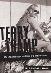 Terry the Tramp: The Life and Dangerous Times of a One Percenter