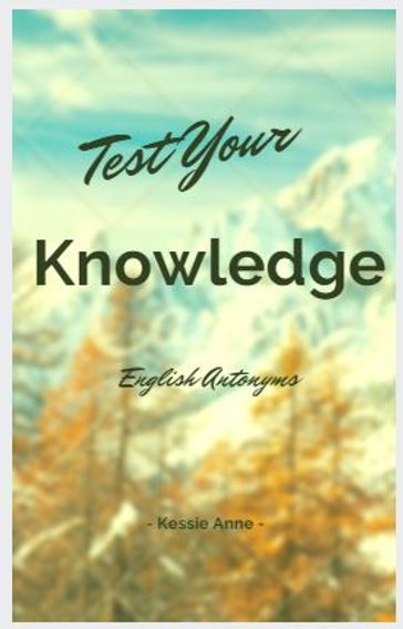 Test Your Knowledge: English Antonyms - Kessie Anne