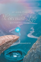 Testimonies of A Covenant Life