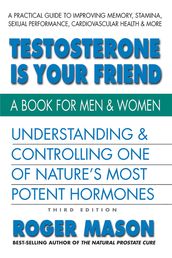 Testosterone Is Your Friend, Third Edition