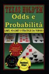 Texas Hold em. Odds e probabilità. Limit, No-Limit e strategie di torneo