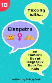 Texting with Cleopatra: An Ancient Egypt Biography Book for Kids