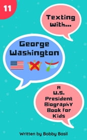 Texting with George Washington: A U.S. President Biography Book for Kids