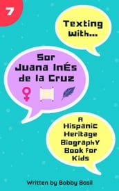 Texting with Sor Juana Inés de la Cruz: A Hispanic Heritage Biography Book for Kids