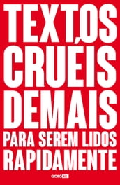 Textos cruéis demais para serem lidos rapidamente