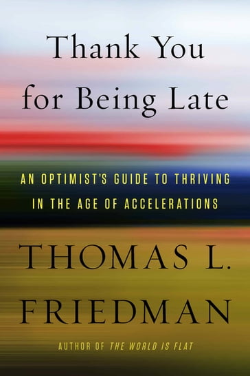 Thank You for Being Late - Thomas L. Friedman