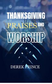 Thanksgiving, Praises And Worship