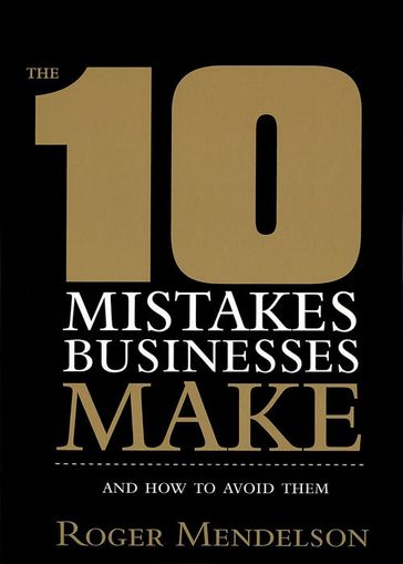 The 10 Mistakes Businesses Make - Roger Mendelson