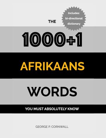 The 1000+1 Afrikaans Words you must absolutely know - George P. Cornwall