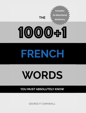The 1000+1 French Words you must absolutely know - George P. Cornwall