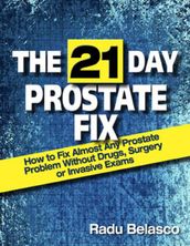 The 21 Day Prostate Fix: How to Fix Almost Any Prostate Problem Without Drugs, Surgery, or Invasive Exams The 10-Hour Coffee Diet