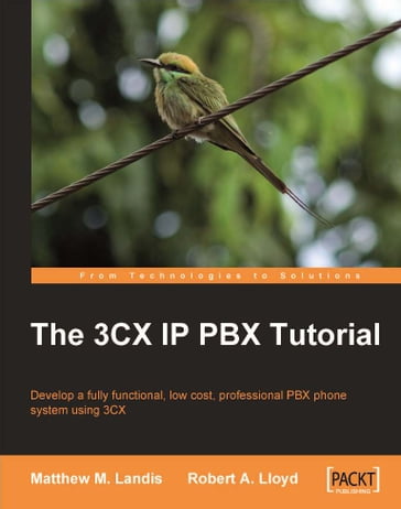 The 3CX IP PBX Tutorial - Matthew M. Landis - Robert Lloyd