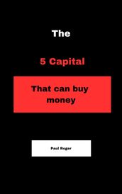 The 5 Capital that can buy money