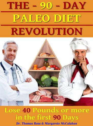 The 90 Days Paleo Diet Revolution: Lose 40 Pounds Or More The First 90 Days - Ross Thomas