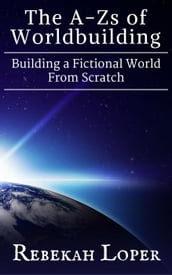 The A-Zs of Worldbuilding: Building a Fictional World From Scratch