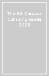 The AA Caravan & Camping Guide 2023