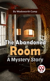 The Abandoned Room A Mystery Story