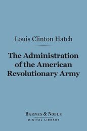 The Administration of the American Revolutionary Army (Barnes & Noble Digital Library)