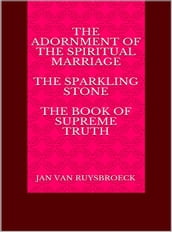 The Adornment of the Spiritual Marriage The sparkling stone The book of supreme truth