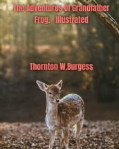 The Adventures of Grandfather Frog Illustrated