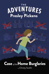 The Adventures of Presley Pickens--Case of the Home Burglaries
