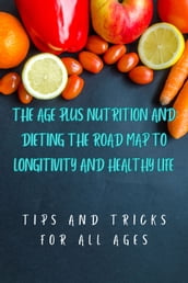 The Age Plus Nutrition and Dieting for Longitivity and Healthy Life