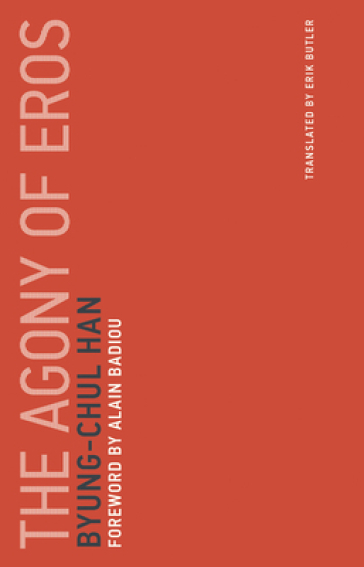 The Agony of Eros - Byung Chul Han