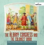 The Albany Congress and The Colonies  Union   History of Colonial America Grade 3   Children s American History