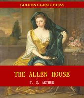 The Allen House; Or, Twenty Years Ago and Now