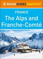 The Alps and Franche-Comté (Rough Guides Snapshot France)